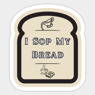 I Sop My Bread - Southern Food Sticker